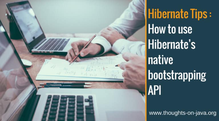 Hibernate Tips: How to use Hibernate’s native bootstrapping API