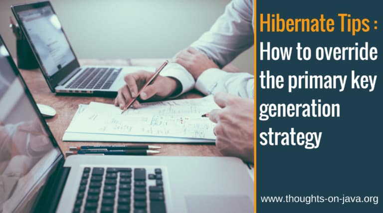 Hibernate Tips: How to override the primary key generation strategy