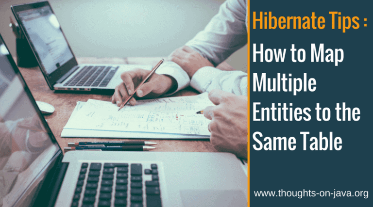 Hibernate Tips: How to Map Multiple Entities to the Same Table
