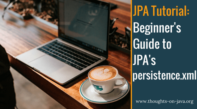 A Beginner’s Guide to JPA’s persistence.xml
