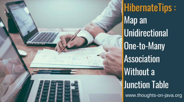 Hibernate Tips: Map an Unidirectional One-to-Many Association Without a Junction Table
