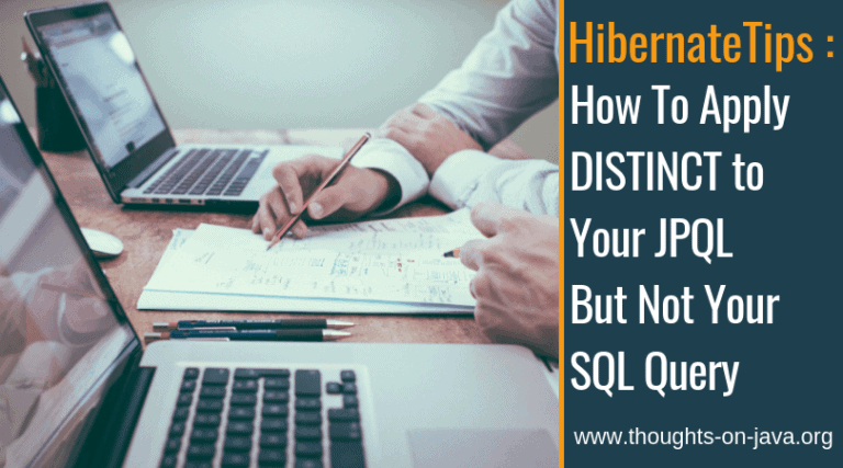 Hibernate Tips: How To Apply DISTINCT to Your JPQL But Not Your SQL Query