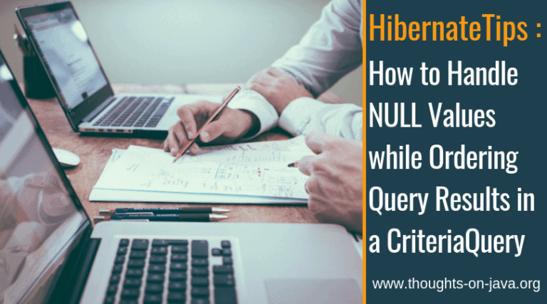 Hibernate Tips: How to Handle NULL Values while Ordering Query Results in a CriteriaQuery
