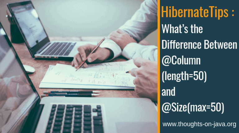 Hibernate Tips: What’s the Difference Between @Column(length=50) and @Size(max=50)
