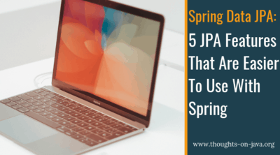 5 JPA Features That Are Easier To Use with Spring Data JPA