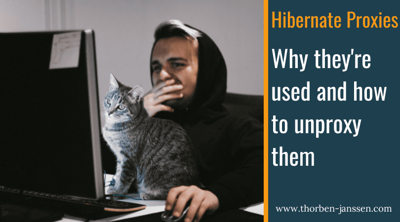 Hibernate Proxies – Why they’re used and how to unproxy them